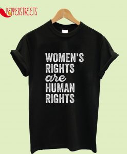 Womens Rights Are Human Rights T-Shirt