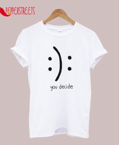 You Decide Emotion T-Shirt