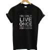 You Only Live Once Quote T-Shirt