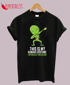 Alien Costume This Is My Human Costume I'm Really An Alien T-Shirt