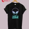 Area 51 Alien I want to leave T-Shirt