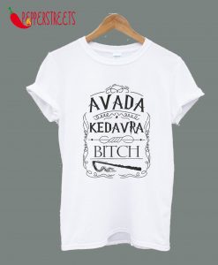 Avada Kedavra Bitch T-Shirt