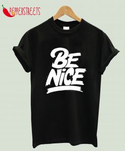 Be Nice T-Shirt