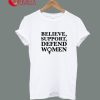 Believe Support And Devend Women T-Shirt