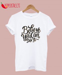 Believe You Can Do It T-Shirt