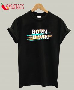 Born To Win T-Shirt