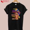 Cool Faith God Black Women Birthday Shirt Christ Black Queen Feminist Mothers Day T-Shirt