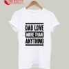 Dad Love For That Anything T-Shirt