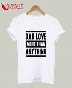 Dad Love For That Anything T-Shirt