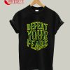 Defeat Your Fears T-Shirt