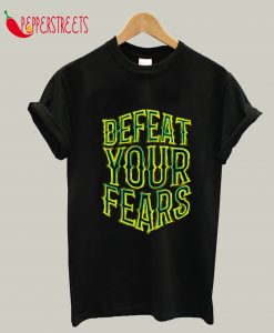 Defeat Your Fears T-Shirt