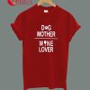 Dog Mother Wine Lover T-Shirt