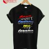 Don't Destroy My Dreams T-Shirt
