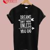 Dreams Don't Work Unless You Do Motivation Quote T-Shirt