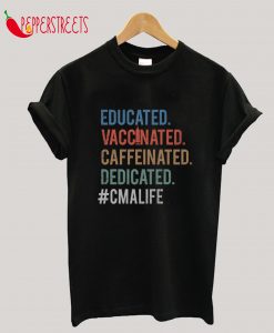 Educated Vaccinated Caffeinated Dedicated CMA Life T-Shirt