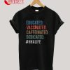 Educated Vaccinated Caffeinated Dedicated HHA Life T-Shirt