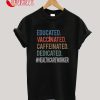Educated Vaccinated Caffeinated Dedicated Healthcare Worker T-Shirt