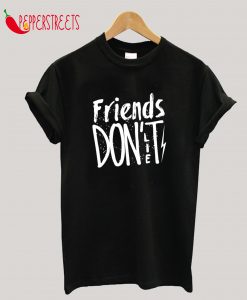 Friend Dont Lie T-Shirt