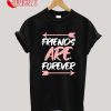 Friends Are Forever T-Shirt