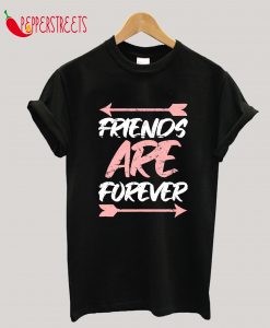 Friends Are Forever T-Shirt