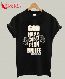 God Has A Great Plan For Your Life T-Shirt