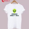Humans Aren't Real - Alien T-Shirt