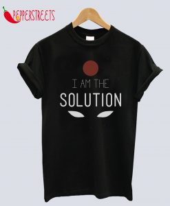 I Am The Solution T-Shirt