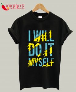 I Will Do It Myself T-Shirt