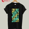 I'm Not Crazy Just Think Differently T-Shirt