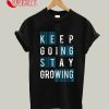 Keep Going Stay Growing T-Shirt