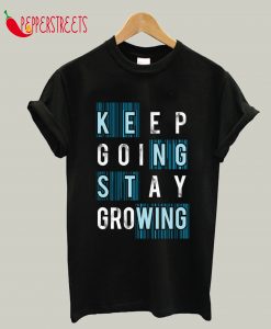 Keep Going Stay Growing T-Shirt