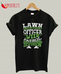 Lawn Enforcement Officer Weed Patrol Division T-Shirt