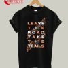 Leave The Road Take The Trails T-Shirt