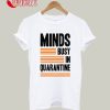 Minds Busy In Quarantine T-Shirt