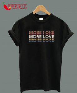 More Love T-Shirt