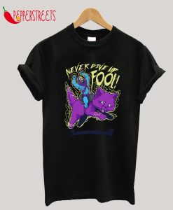 Never Give Up FOOL! T-Shirt
