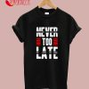 Never Too Late T-Shirt
