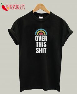 Over This Shit T-Shirt