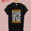 Please Shut Up And Watch The Game T-Shirt