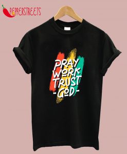 Pray Work Trust God T-Shirt