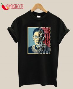 Rbg Ruth Bader Ginsburg Women Belong In All Places T Shirt 3710 T-Shirt