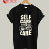 Self Care Is The Best Care T-Shirt