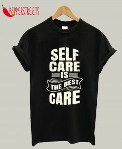 Self Care Is The Best Care T-Shirt