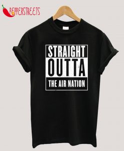 Straight Outta the Air Nation T-Shirt