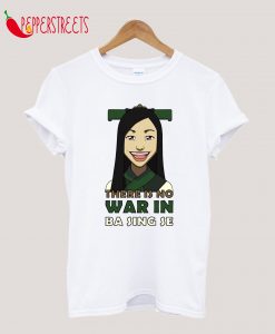 There Is No War in Ba Sing Se T-Shirt