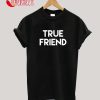 True Friend T-Shirt