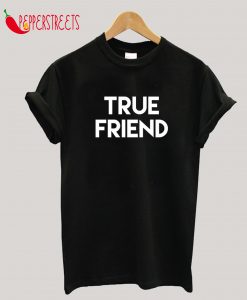 True Friend T-Shirt