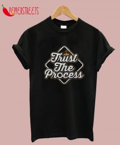 Trust The Process T-Shirt