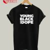 Young Black And Dope T-Shirt