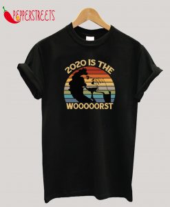 2020 Is The Woooorst T-Shirt